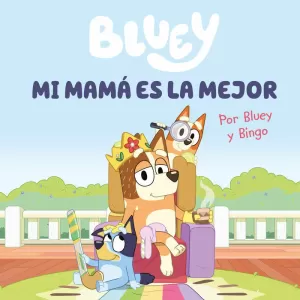 BLUEY. UN CUENTO - MI MAMÁ ES LA MEJOR (EDICIÓN EN