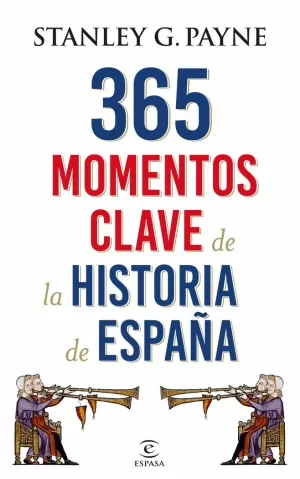 365 MOMENTOS CLAVE DE LA HISTORIA DE ESPAÑA 365 MOMENTOS CLAVE DE LA HISTORIA DE ESPAÑA