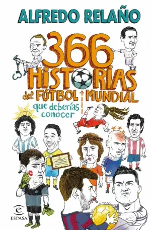 366 HISTORIAS DEL FÚTBOL MUNDIAL QUE DEBERÍAS CONOCER 366 HISTORIAS DEL FÚTBOL MUNDIAL QUE DEBERÍAS CONOCER
