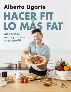HACER FIT LO MÁS FAT. LAS RECETAS SANAS Y FÁCILES DE @UGAR90 HACER FIT LO MÁS FAT. LAS RECETAS SANAS Y FÁCILES DE @UGAR90