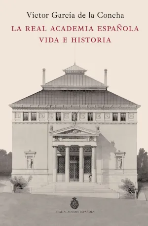 REAL ACADEMIA ESPAÑOLA, LA. VIDA E HISTORIA
