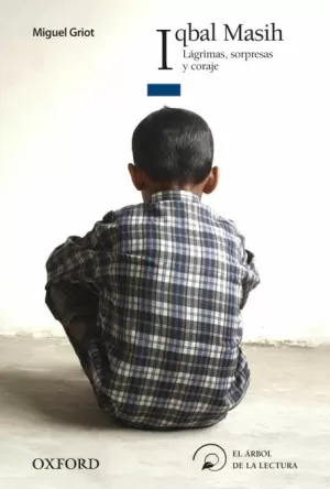 IQBAL MASIH. LÁGRIMAS, SORPRESAS Y CORAJE IQBAL MASIH. LÁGRIMAS, SORPRESAS Y CORAJE