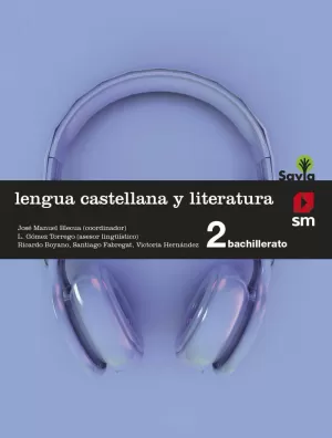 LENGUA CASTELLANA Y LITERATURA. 2 BACHILLERATO. SAVIA LENGUA CASTELLANA Y LITERATURA. 2 BACHILLERATO. SAVIA