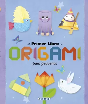 MI PRIMER LIBRO DE ORIGAMI PARA PEQUEÑOS MI PRIMER LIBRO DE ORIGAMI PARA PEQUEÑOS