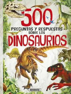 500 PREGUNTAS Y RESPUESTAS SOBRE LOS DINOSAURIOS 500 PREGUNTAS Y RESPUESTAS SOBRE LOS DINOSAURIOS