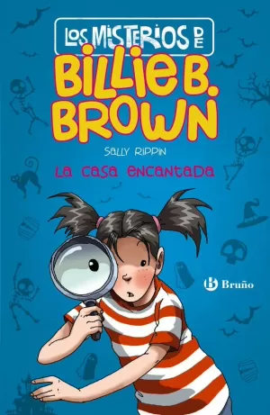 LOS MISTERIOS DE BILLIE B. BROWN, 1. LA CASA ENCANTADA LOS MISTERIOS DE BILLIE B. BROWN, 1. LA CASA ENCANTADA