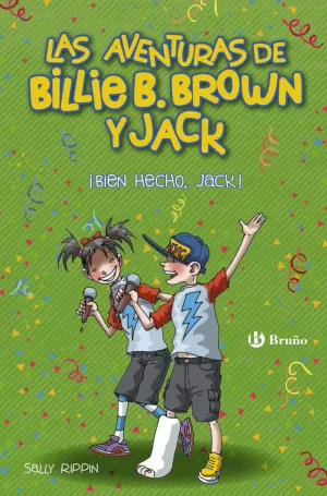 LAS AVENTURAS DE BILLIE B. BROWN Y JACK, 1. ¡BIEN HECHO, JACK! LAS AVENTURAS DE BILLIE B. BROWN Y JACK, 1. ¡BIEN HECHO, JACK!