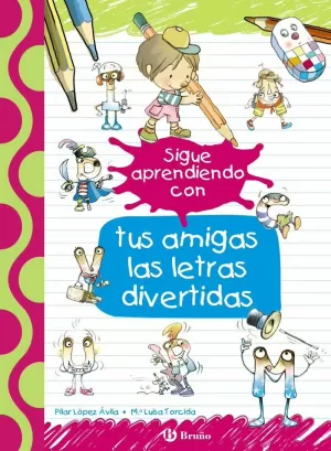 SIGUE APRENDIENDO CON TUS AMIGAS LAS LETRAS DIVERTIDAS SIGUE APRENDIENDO CON TUS AMIGAS LAS LETRAS DIVERTIDAS