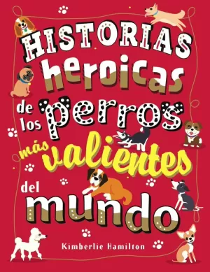 HISTORIAS HEROICAS DE LOS PERROS MÁS VALIENTES DEL MUNDO HISTORIAS HEROICAS DE LOS PERROS MÁS VALIENTES DEL MUNDO