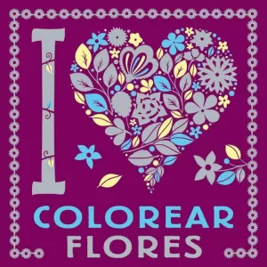 I LOVE COLOREAR FLORES I LOVE COLOREAR FLORES