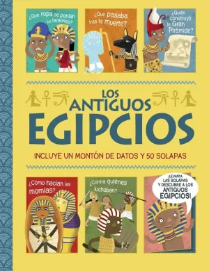 LOS ANTIGUOS EGIPCIOS. ¡UN LIBRO CON SOLAPAS! LOS ANTIGUOS EGIPCIOS. ¡UN LIBRO CON SOLAPAS!