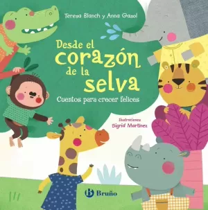 DESDE EL CORAZÓN DE LA SELVA. CUENTOS PARA CRECER FELICES DESDE EL CORAZÓN DE LA SELVA. CUENTOS PARA CRECER FELICES