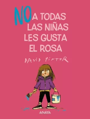 (NO) A TODAS LAS NIÑAS LES GUSTA EL ROSA (NO) A TODAS LAS NIÑAS LES GUSTA EL ROSA