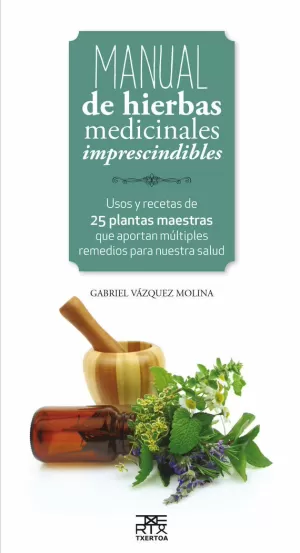 MANUAL DE HIERBAS MEDICINALES IMPRESCINDIBLES MANUAL DE HIERBAS MEDICINALES IMPRESCINDIBLES