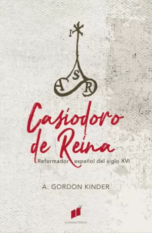 CASIODORO DE REINA. REFORMADOR ESPA¤OL DEL SIGLO XVI CASIODORO DE REINA. REFORMADOR ESPA¤OL DEL SIGLO XVI