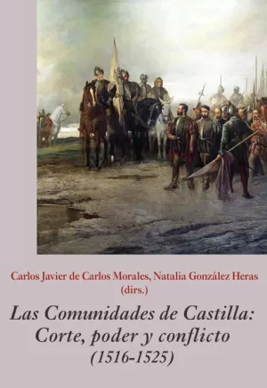 LAS COMUNIDADES DE CASTILLA. CORTE, PODER Y CONFLICTO (1516-1525) LAS COMUNIDADES DE CASTILLA. CORTE, PODER Y CONFLICTO (1516-1525)