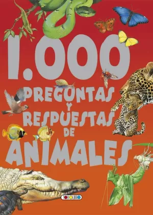 1000 PREGUNTAS Y RESPUESTAS DE LOS ANIMALES 1000 PREGUNTAS Y RESPUESTAS DE LOS ANIMALES