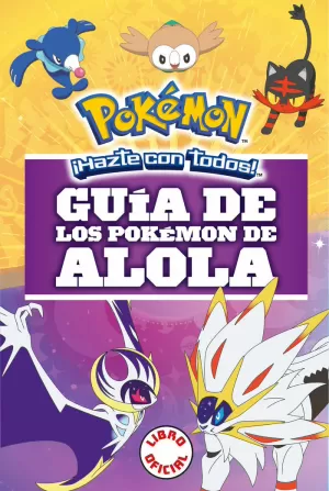GUÍA DE LOS POKÉMON DE ALOLA (COLECCIÓN POKÉMON) GUÍA DE LOS POKÉMON DE ALOLA (COLECCIÓN POKÉMON)