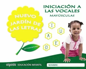 NUEVO JARDÍN DE LAS LETRAS. INICIACIÓN A LAS VOCALES. MAYÚSCULAS. NUEVO JARDÍN DE LAS LETRAS. INICIACIÓN A LAS VOCALES. MAYÚSCULAS.