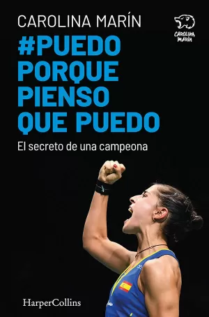 PUEDO PORQUE PIENSO QUE PUEDO. EL SECRETO DE UNA CAMPEONA PUEDO PORQUE PIENSO QUE PUEDO. EL SECRETO DE UNA CAMPEONA