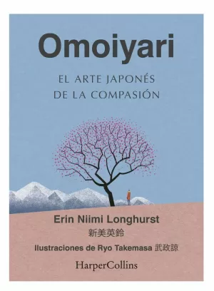 OMOIYARI. EL ARTE JAPONÉS DE LA COMPASIÓN OMOIYARI. EL ARTE JAPONÉS DE LA COMPASIÓN