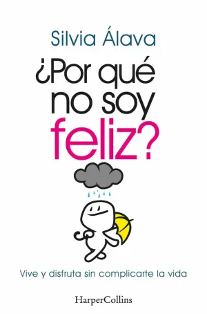 ¿POR QUÉ NO SOY FELIZ? VIVE Y DISFRUTA SIN COMPLICARTE LA VIDA