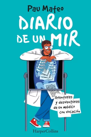 DIARIO DE UN MIR. AVENTURAS Y DESVENTURAS DE UN MÉDICO CON VOCACIÓN DIARIO DE UN MIR. AVENTURAS Y DESVENTURAS DE UN MÉDICO CON VOCACIÓN