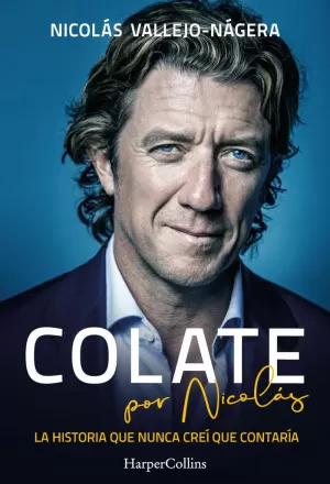 COLATE POR NICOLÁS. LA HISTORIA QUE NUNCA CREÍ QUE CONTARÍA COLATE POR NICOLÁS. LA HISTORIA QUE NUNCA CREÍ QUE CONTARÍA