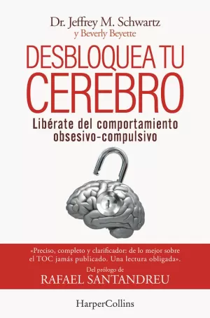 DESBLOQUEA TU CEREBRO. LIBÉRATE DEL COMPORTAMIENTO OBSESIVO-COMPULSIVO DESBLOQUEA TU CEREBRO. LIBÉRATE DEL COMPORTAMIENTO OBSESIVO-COMPULSIVO