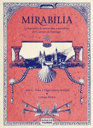 MIRABILIA. COMPENDIO DE MARAVILLAS Y ASOMBROS DEL CAMINO DE SANTIAGO MIRABILIA. COMPENDIO DE MARAVILLAS Y ASOMBROS DEL CAMINO DE SANTIAGO