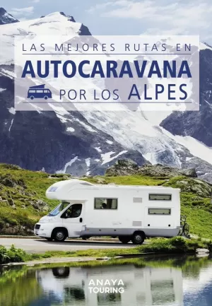 LAS MEJORES RUTAS EN AUTOCARAVANA POR LOS ALPES LAS MEJORES RUTAS EN AUTOCARAVANA POR LOS ALPES