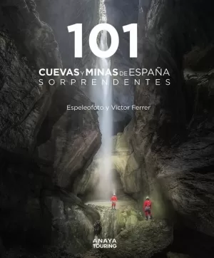 101 CUEVAS Y MINAS DE ESPAÑA SORPRENDENTES 101 CUEVAS Y MINAS DE ESPAÑA SORPRENDENTES