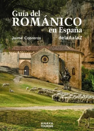 GUÍA DEL ROMÁNICO EN ESPAÑA DE LA A A LA Z GUÍA DEL ROMÁNICO EN ESPAÑA DE LA A A LA Z