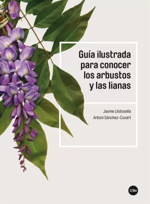 GUÍA ILUSTRADA PARA CONOCER LOS ARBUSTOS Y LAS LIANAS GUÍA ILUSTRADA PARA CONOCER LOS ARBUSTOS Y LAS LIANAS