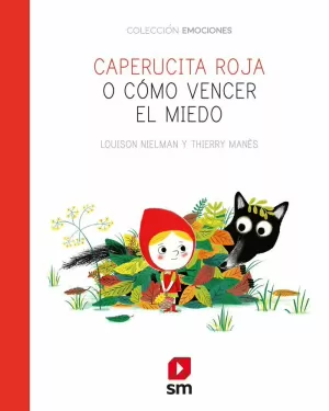 CAPERUCITA ROJA O CÓMO VENCER EL MIEDO CAPERUCITA ROJA O CÓMO VENCER EL MIEDO