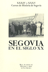 SEGOVIA EN EL SIGLO XX : XXXIV Y XXXV CURSOS DE HISTORIA DE SEGOVIA