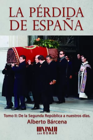 LA PÉRDIDA DE ESPAÑA. DE LA II REPÚBLICA A NUESTROS DÍAS LA PÉRDIDA DE ESPAÑA. DE LA II REPÚBLICA A NUESTROS DÍAS