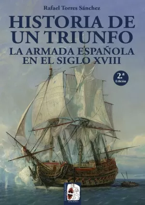 HISTORIA DE UN TRIUNFO. LA ARMADA ESPAÑOLA EN EL SIGLO XVIII HISTORIA DE UN TRIUNFO. LA ARMADA ESPAÑOLA EN EL SIGLO XVIII