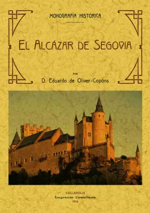 EL ALCÁZAR DE SEGOVIA, MONOGRAFÍA HISTORICA