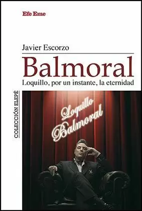 BALMORAL. LOQUILLO, POR UN INSTANTE, LA ETERNIDAD BALMORAL. LOQUILLO, POR UN INSTANTE, LA ETERNIDAD