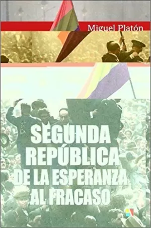 SEGUNDA REPÚBLICA: DE LA ESPERANZA AL FRACASO SEGUNDA REPÚBLICA: DE LA ESPERANZA AL FRACASO