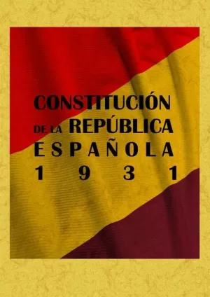 CONSTITUCIÓN DE LA REPÚBLICA ESPAÑOLA DE 1931 CONSTITUCIÓN DE LA REPÚBLICA ESPAÑOLA DE 1931