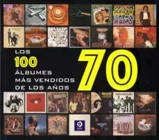 LOS CIEN ÁLBUMES MAS VENDIDOS DE LOS AÑOS 70 LOS CIEN ÁLBUMES MAS VENDIDOS DE LOS AÑOS 70