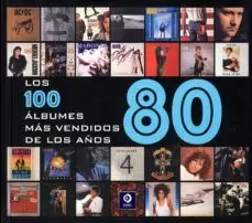 LOS CIEN ÁLBUMES MAS VENDIDOS DE LOS AÑOS 80 LOS CIEN ÁLBUMES MAS VENDIDOS DE LOS AÑOS 80