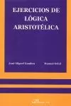 EJERCICIOS DE LÓGICA ARISTOTÉLICA EJERCICIOS DE LÓGICA ARISTOTÉLICA