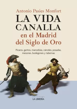 LA VIDA CANALLA EN EL MADRID DEL SIGLO DE ORO LA VIDA CANALLA EN EL MADRID DEL SIGLO DE ORO