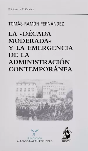 LA DÉCADA MODERADA Y LA EMERGENCIA DE LA ADMINISTRACIÓN CONTEMPORÁNEA LA DÉCADA MODERADA Y LA EMERGENCIA DE LA ADMINISTRACIÓN CONTEMPORÁNEA