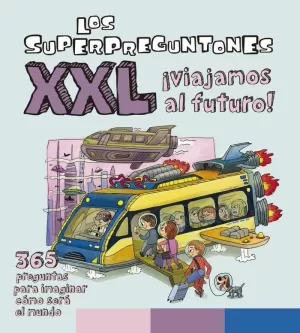 LOS SUPERPREGUNTONES XXL ¡VIAJAMOS AL FUTURO! LOS SUPERPREGUNTONES XXL ¡VIAJAMOS AL FUTURO!