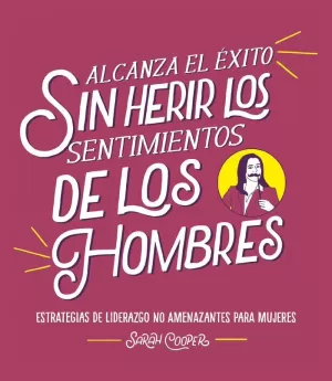 ALCANZA EL ÉXITO SIN HERIR LOS SENTIMIENTOS DE LOS HOMBRES ALCANZA EL ÉXITO SIN HERIR LOS SENTIMIENTOS DE LOS HOMBRES