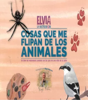 ELVIA LA RASTREADORA. COSAS QUE ME FLIPAN DE LOS ANIMALES ELVIA LA RASTREADORA. COSAS QUE ME FLIPAN DE LOS ANIMALES
